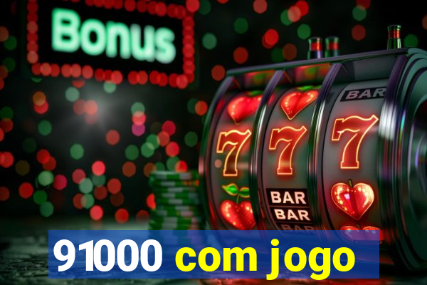 91000 com jogo